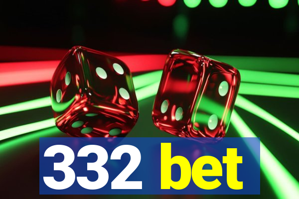 332 bet